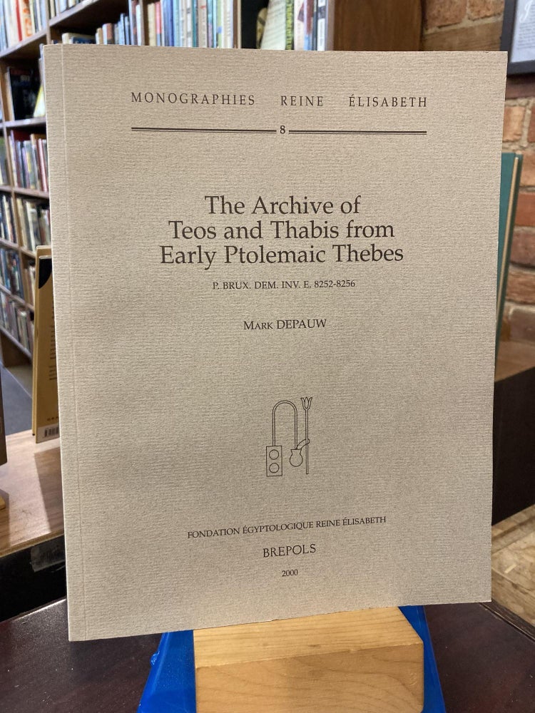 Item #208034 Archive of Teos & Thabis from Early Ptolemaic Thebes (P. Brux.dem.inv.E.8252-8256) (Monographies Reine Elisabeth). M. Depauw.