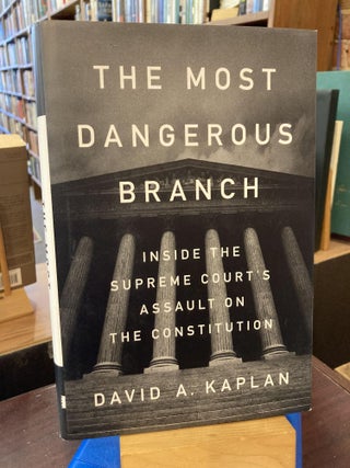 Item #208165 The Most Dangerous Branch: Inside the Supreme Court's Assault on the Constitution....