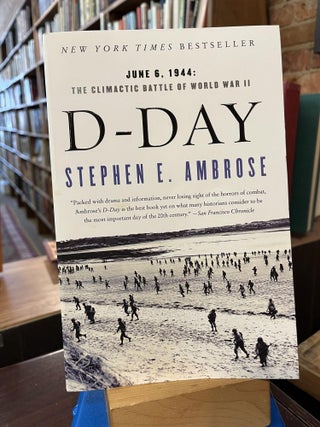 Item #208330 D Day: June 6, 1944: The Climactic Battle of World War II. Stephen E. Ambrose