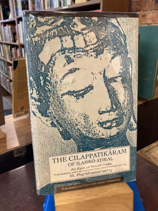 Item #208463 The Cilappatikaram of Ilanko Atikal: An Epic of South India (TRANSLATIONS FROM THE...