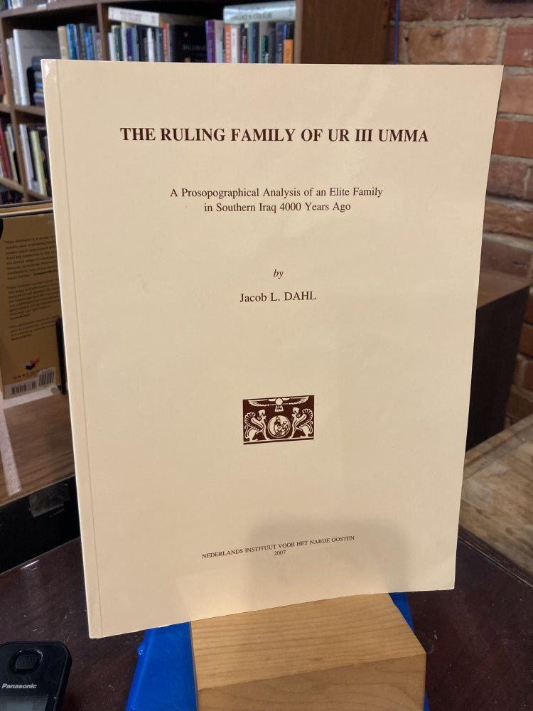 The Ruling Family of Ur III Umma: A prosopographical Analysis of an Elite Family in Southern Iraq. JL Dahl.