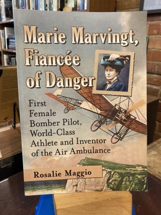 Item #208716 Marie Marvingt, Fiancee of Danger: First Female Bomber Pilot, World-Class Athlete...