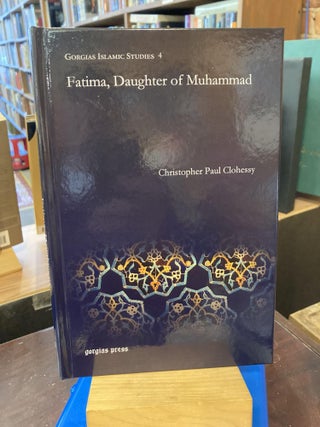 Item #208770 Fatima, Daughter of Muhammad (Gorgias Dissertations in Arabic and Islamic Studies)...