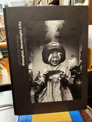 Item #208894 Shanghai, Nevernight City: Photographs 1985-2020. Jerome De Perlinghi, Qian Wei Qun,...