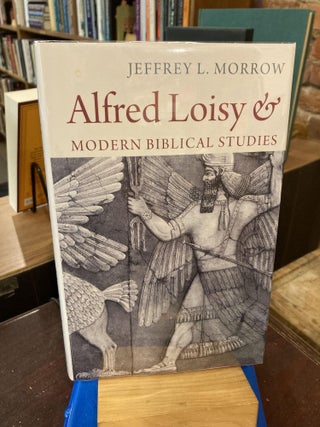 Item #209266 Alfred Loisy and Modern Biblical Studies. Jeffrey L. Morrow