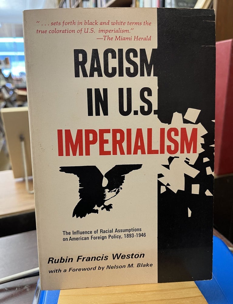 Racism in United States Imperialism: Influence of Racial Assumptions on American Foreign Policy, Rubin Francis Weston.