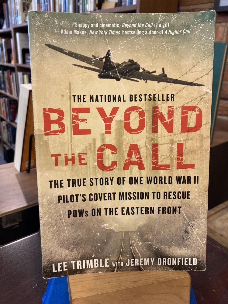 Beyond The Call: The True Story of One World War II Pilot's Covert Mission to Rescue POWs on the. Lee Trimble, Jeremy Dronfield.