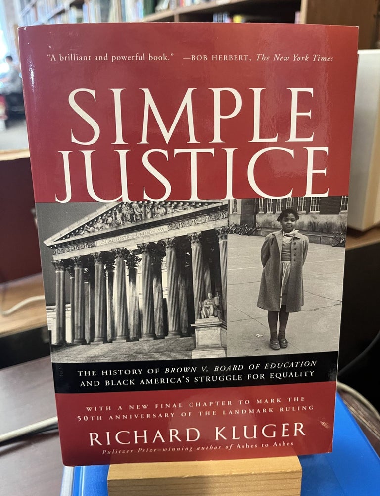 Simple Justice: The History of Brown v. Board of Education and Black America's Struggle for. Richard Kluger.