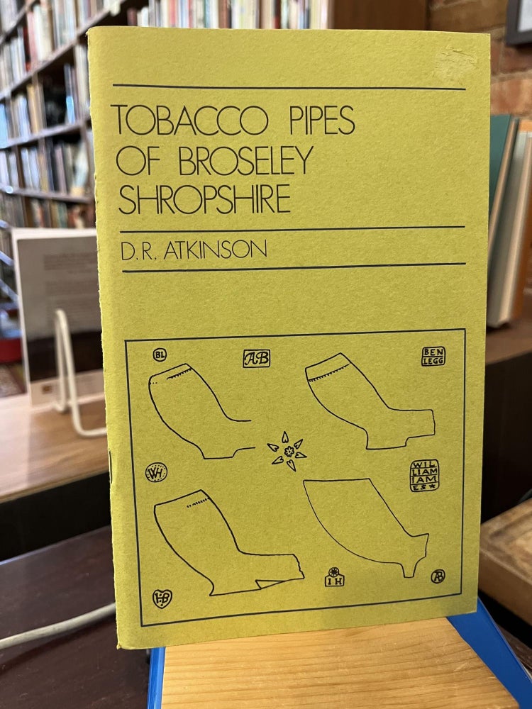 Tobacco pipes of Broseley, Shropshire. D R. Atkinson.