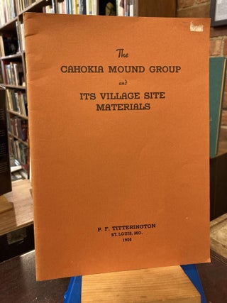 Item #210226 The Cahokia Mound Group and Its Village Site Materials. Joseph B. Abell