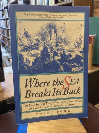 Item #210262 Where the Sea Breaks Its Back: The Epic Story of Early Naturalist Georg Steller and...