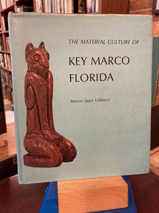 Item #210317 The material culture of Key Marco, Florida. Marion Spjut Gilliland