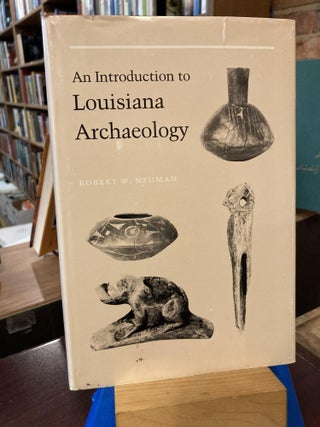 Item #210351 An Introduction to Louisiana Archaeology. Robert W. Neuman