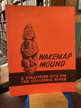 Item #210390 Wakemap Mound: A Stratified Site On The Columbia River. Emory Strong