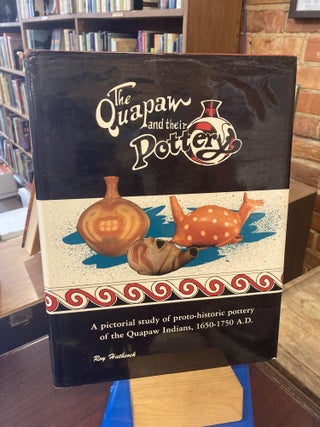 Item #210408 The Quapaw and Their Pottery. A Pictorial Study of the Ceramic Arts of the Quapaw...