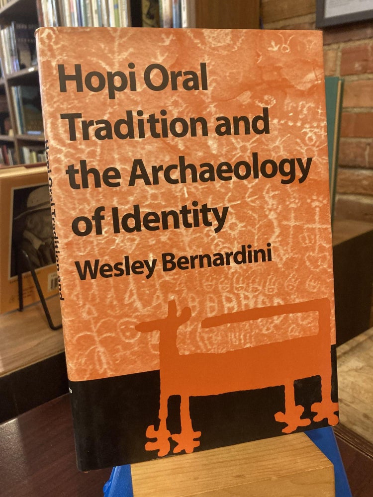 Hopi Oral Tradition and the Archaeology of Identity. Wesley Bernardini.