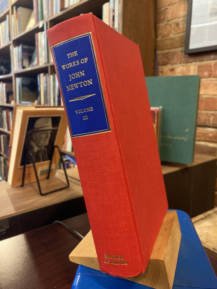 Item #210445 The Works of the Rev. John Newton: With Memoirs of the Author, and General Remarks on His Life, Connections, and Character, Vol. 3, 3rd Edition. John Newton.