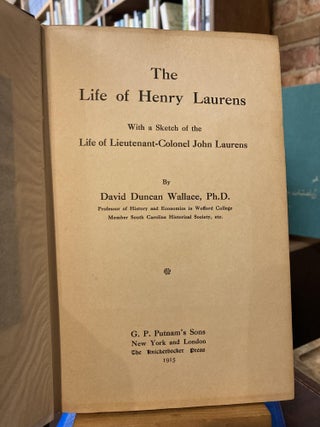 Item #210509 The Life of Henry Laurens with a Sketch of the Life of Lieutenant-Colonel John...