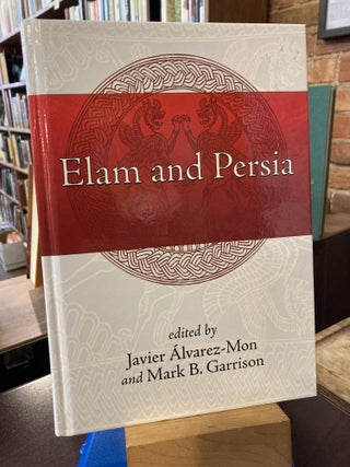 Item #210569 Elam and Persia. Javier Álvarez-Mon, Mark B. Garrison