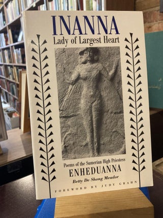 Item #210658 Inanna, Lady of Largest Heart : Poems of the Sumerian High Priestess. Betty De Shong...