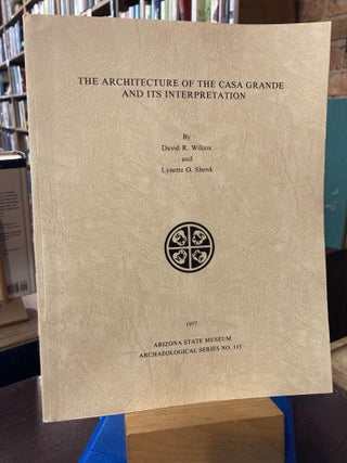 Item #210731 The Architecture of the Casa Grande and its Interpretation (Archaeological series...