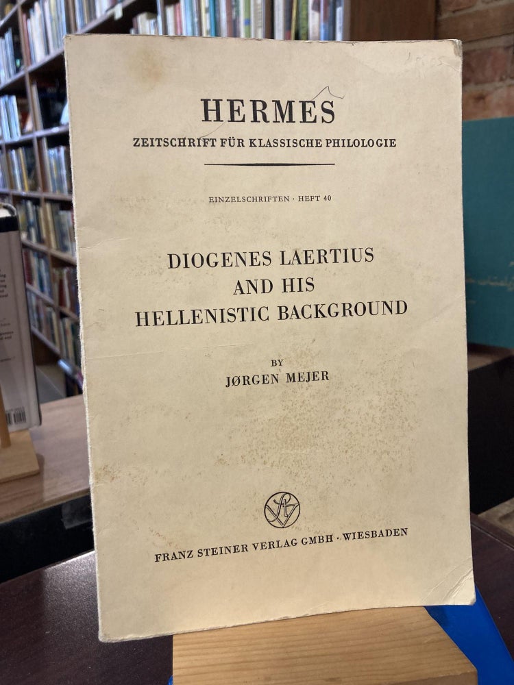 Diogenes Laertius and his Hellenistic background (Hermes, Zeitschrift für klassische. Jorgen Mejer.