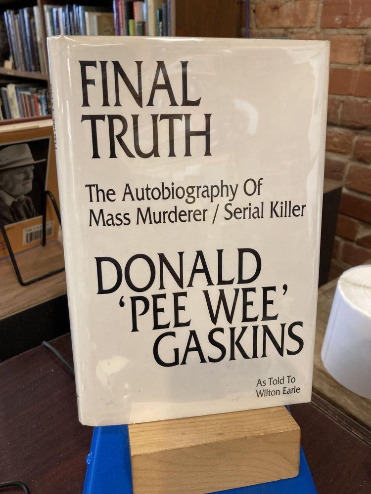 Item #211634 Final Truth : The Autobiography of a Serial Killer. Donald H. Gaskins, Wilton Earle.