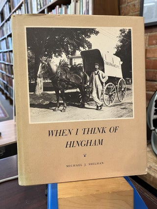 Item #212318 When I think of Hingham. Michael J. Shilhan