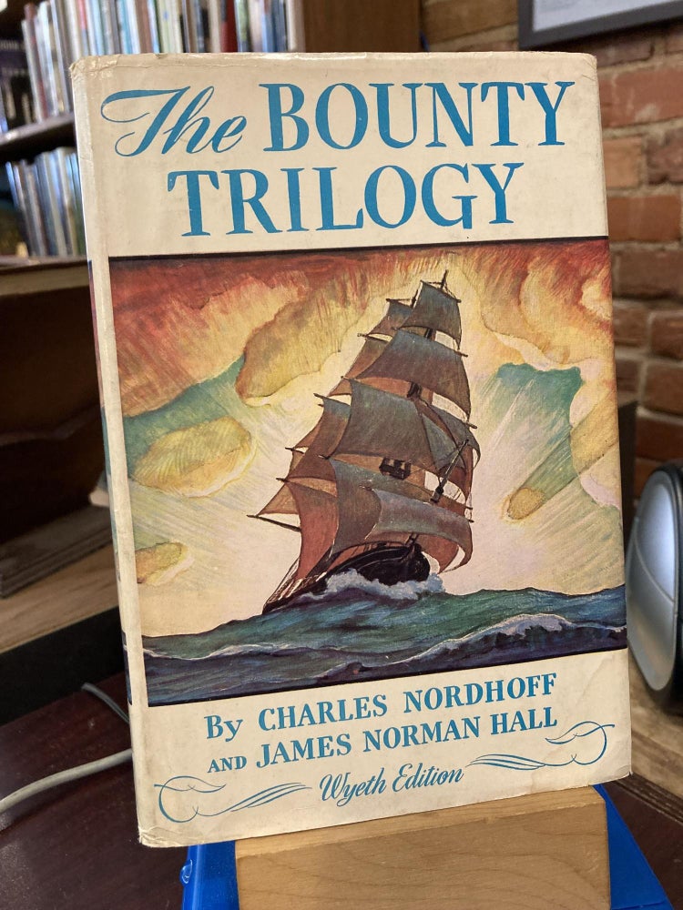 Item #212993 The Bounty Trilogy Wyeth Edition : Mutiny on the Bounty ; Men Against the Sea and Pitcairn's Island. Charles Nordhoff, James Norman Hall, N. C. Wyeth.