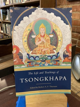 Item #213285 The Life and Teachings of Tsongkhapa. Robert A. F. Thurman