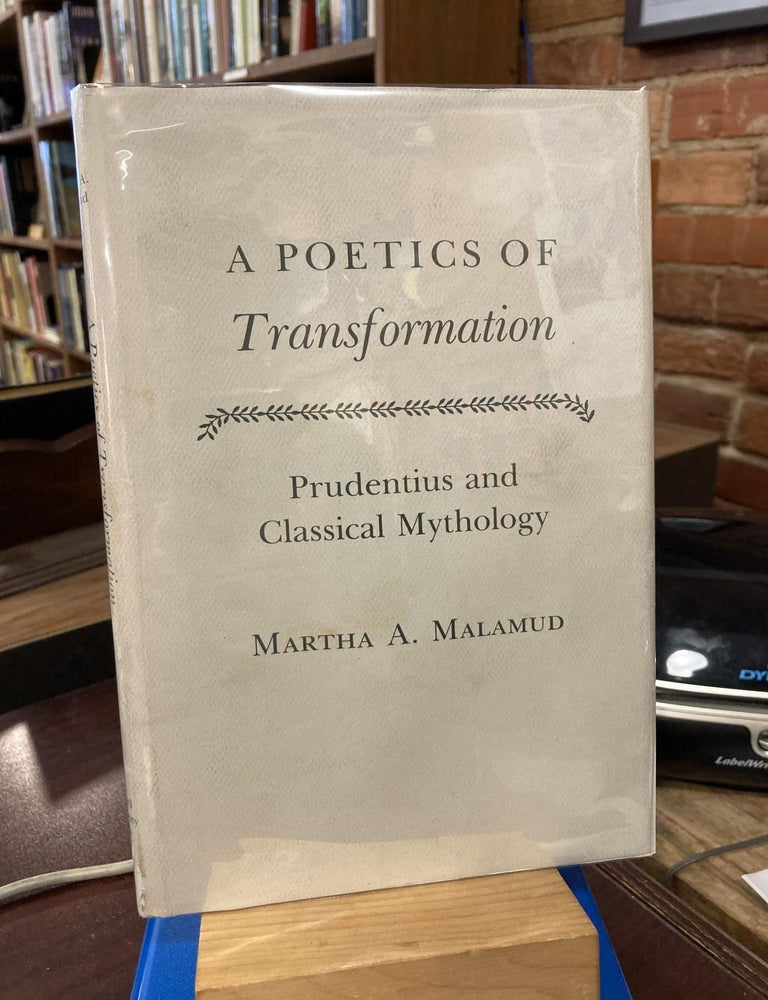 A Poetics of Transformation: Prudentius and Classical Mythology (Cornell Studies in Classical. Martha A. Malamud.
