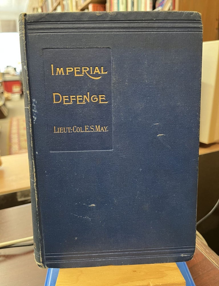 Principles and Problems of Imperial Defence. Lieut.-Col Edward S. May.