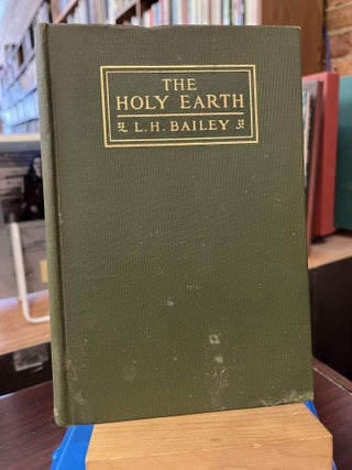 Item #214026 The Holy Earth: The Birth of a New Land Ethic. Liberty Hyde Bailey, Wendell Berry,...