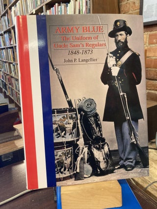 Item #214098 Army Blue: The Uniform of Uncle Sam's Regulars 1848-1873 (Schiffer Military...