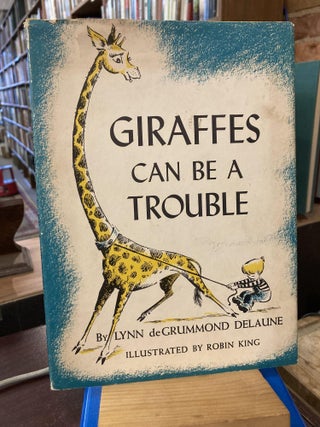 Item #214178 Giraffes Can be a Trouble. Lynn deGrummond DeLaune, Robin King