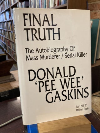 Item #214229 Final Truth : The Autobiography of a Serial Killer. Donald H. Gaskins, Wilton Earle