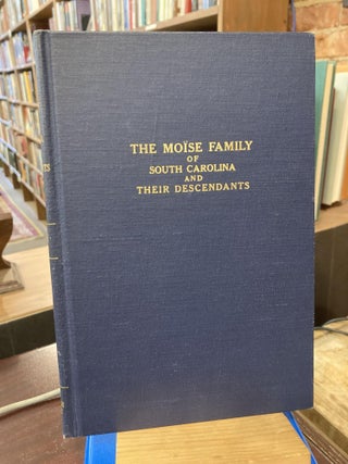 Item #214363 The Moise Family of South Carolina and Their Descendants. Harold Moise