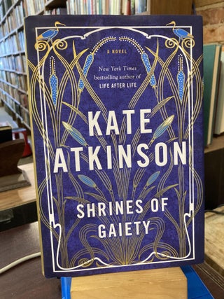 Item #214571 Shrines of Gaiety: A Novel. Kate Atkinson
