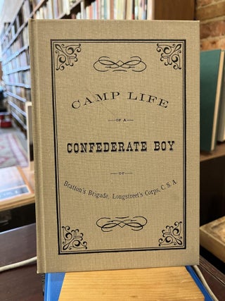 Item #215457 Camp Life Of A Confederate Boy Of Bratton's Brigade, Longstreet's Corps, C.S.A....