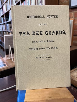Item #215507 Historical Sketch of the Pee Dee Guards, From 1861 to 1865 (Co. D, 23d N.C....