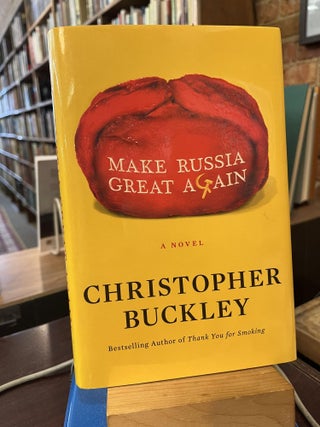 Item #215612 Make Russia Great Again: A Novel. Christopher Buckley