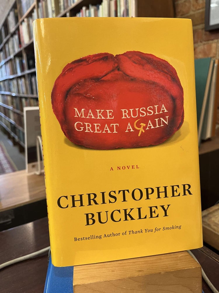 Make Russia Great Again: A Novel. Christopher Buckley.