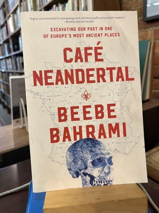 Item #215613 Café Neandertal: Excavating Our Past in One of Europe's Most Ancient Places. Beebe...