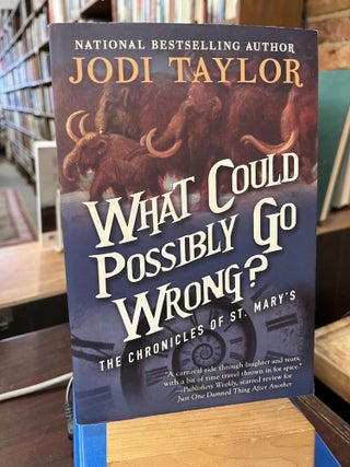 Item #215675 What Could Possibly Go Wrong?: The Chronicles of St. Mary's Book Six. Jodi Taylor