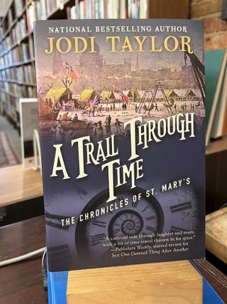 Item #215677 Trail Through Time: The Chronicles of St. Mary's Book Four. Jodi Taylor