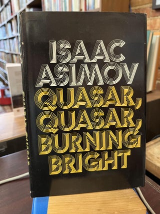Item #215821 Quasar, Quasar, Burning Bright: [Essays]. Isaac Asimov