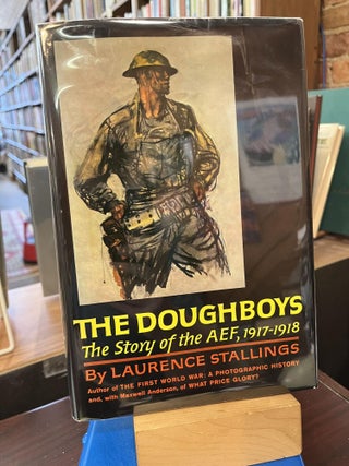 Item #215862 The Doughboys;: The story of the AEF, 1917-1918. Laurence Stallings