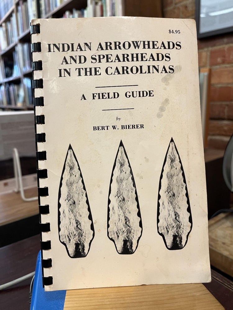 Indian arrowheads and spearheads in the Carolinas;: A field guide. Bert W. Bierer.