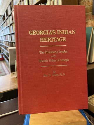Item #215957 Georgia's Indian Heritage The Prehistoric Peoples and Historic Tribes of Georgia....