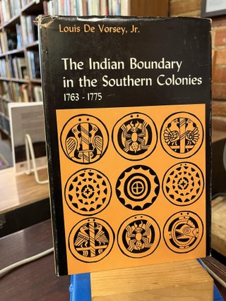 Item #215967 THE INDIAN BOUNDARY IN THE SOUTHERN COLONIES, 1763-1775. Louis De Vorsey Jr